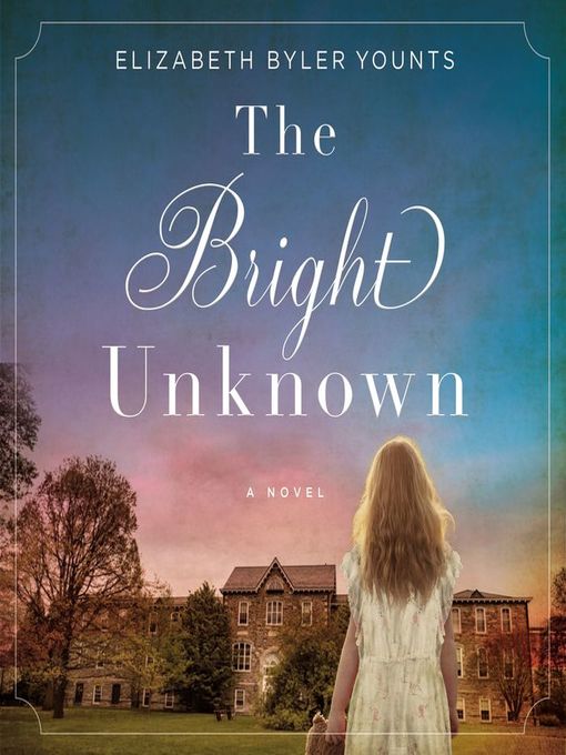Title details for The Bright Unknown by Elizabeth Byler Younts - Available